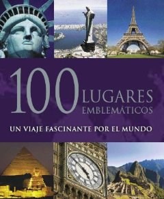 Papel 100 LUGARES EMBLEMATICOS UN VIAJE FASCINANTE POR EL MUNDO (CARTONE)