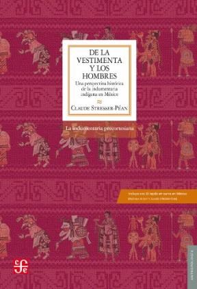 Papel DE LA VESTIMENTA Y LOS HOMBRES UNA PERSPECTIVA HISTORICA DE LA INDUMENTARIA INDIGENA EN MEXICO