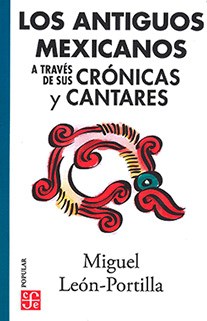 Papel ANTIGUOS MEXICANOS A TRAVES DE SUS CRONICAS Y CANTARES (COLECCION POPULAR 88)