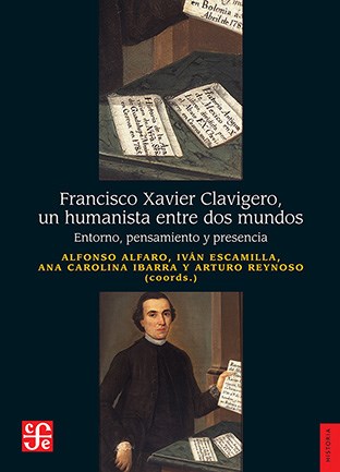 Papel FRANCISCO XAVIER CLAVIGERO UN HUMANISTA ENTRE DOS MUNDOS (COLECCION HISTORIA)