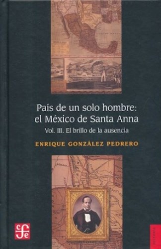 Papel PAIS DE UN SOLO HOMBRE EL MEXICO DE SANTA ANNA VOLUMEN III EL BRILLO DE LA AUSENCIA (CARTONE)