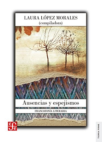 Papel AUSENCIAS Y ESPEJIMOS FRANCOFANIA LITERARIA (COLECCION TIERRA FIRME)