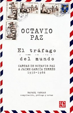 Papel TRAFAGO DEL MUNDO CARTAS DE OCTAVIO PAZ A JAIME GARCIA TERRES 1952-1986 (TEZONTLE)
