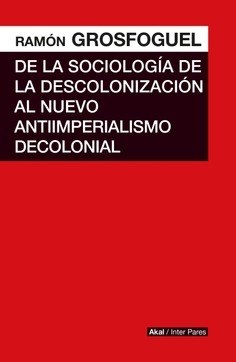 Papel DE LA SOCIOLOGIA DE LA DESCOLONIZASCION AL NUEVO ANTIIMPERIALISMO DECOLONIAL (COLECCION INTER PARES)