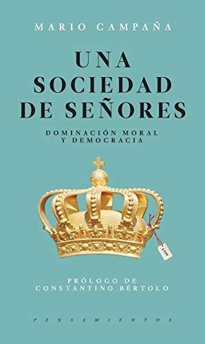 Papel UNA SOCIEDAD DE SEÑORES DOMINACION MORAL Y DEMOCRACIA (COLECCION PENSAMIENTOS)