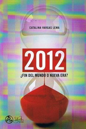 Papel 2012 FIN DEL MUNDO O NUEVA ERA (VARGAS LEMA CATALINA)