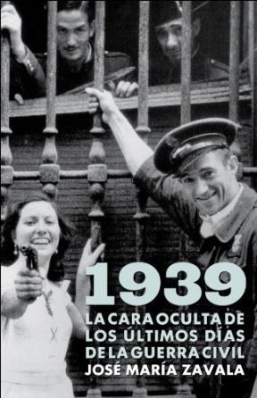 Papel 1939 LA CARA OCULTA DE LOS ULTIMOS DIAS DE LA GUERRA CIVIL (OBRAS DIVERSAS) (CARTONE)