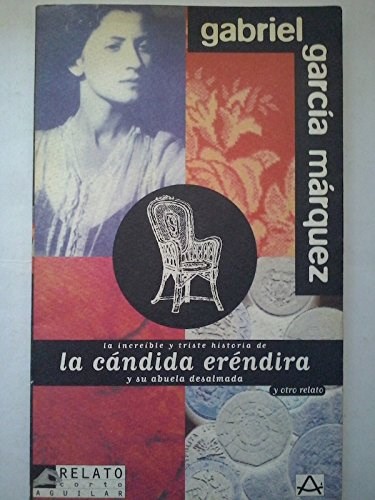 Papel INCREIBLE Y TRISTE HISTORIA DE LA CANDIDA ERENDIRA Y DE SU ABUELA DESALMADA (RELATO CORTO AGUILAR)