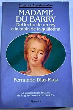 Papel MADAME DU BARRY DEL LECHO DE UN REY A LA TABLA DE LA GUILLOTINA (MUJERES APASIONADAS)