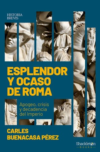 Papel ESPLENDOR Y OCASO DE ROMA APOGEO CRISIS Y DECADENCIA DEL IMPERIO (COLECCION HISTORIA BREVIS)