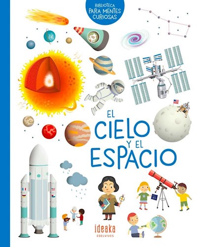 Papel CIELO Y EL ESPACIO (BIBLIOTECA PARA MENTES CURIOSAS) (COLECCION IDEAKA) (ILUSTRADO) (CARTONE)