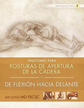 Papel ANATOMIA PARA POSTURAS DE APERTURA DE LA CADERA Y DE FLEXION HACIA ADELANTE (MANUALES DE YOGA 2)
