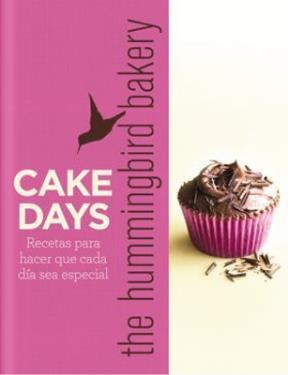 Papel CAKE DAYS RECETAS PARA HACER QUE CADA DIA SEA ESPECIAL THE HUMMINGBIRD BAKERY (CARTONE)