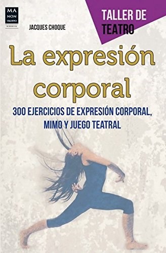Papel EXPRESION CORPORAL 300 EJERCICIOS DE EXPRESION CORPORAL MIMO Y JUEGO TEATRAL (TALLER DE TEATRO)