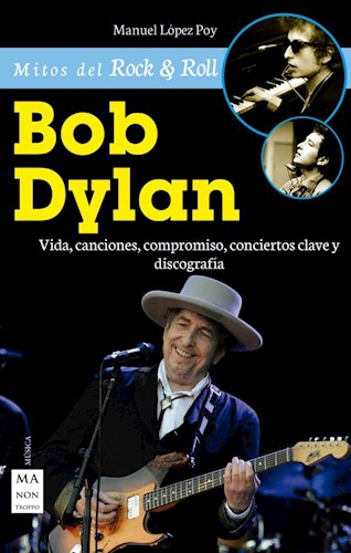 Papel BOB DYLAN VIDA CANCIONES COMPROMISO CONCIERTOS CLAVES Y DISCOGRAFIA (MITOS DEL ROCK & ROLL) (MUSICA)