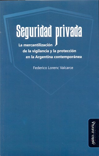 Papel SEGURIDAD PRIVADA LA MERCANTILIZACION DE LA VIGILANCIA Y LA PROTECCION EN LA ARGENTINA CONTEMPORANEA