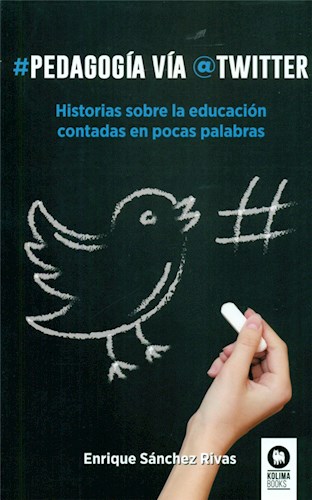 Papel PEDAGOGIA VIA TWITTER HISTORIAS SOBRE LA EDUCACION CONTADAS EN POCAS PALABRAS