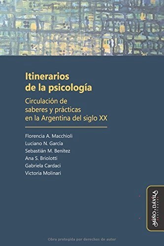 Papel ITINERARIOS DE LA PSICOLOGIA CIRCULACION DE SABERES Y PRACTICAS EN LA ARGENTINA DEL SIGLO XX