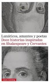Papel LUNATICOS AMANTES Y POETAS DOCE HISTORIAS INSPIRADAS EN SHAKESPEARE Y CERVANTES (CARTONE)