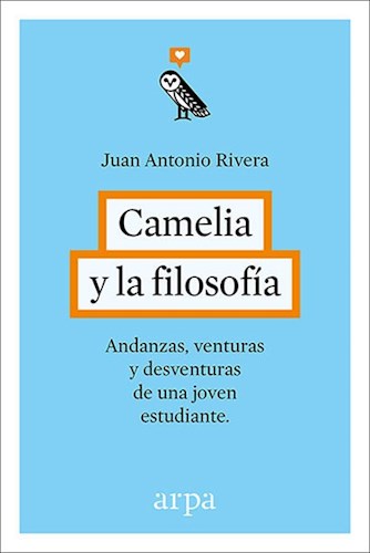 Papel CAMELIA Y LA FILOSOFIA ANDANZAS VENTURAS Y DESVENTURAS DE UNA JOVEN ESTUDIANTE (CARTONE)