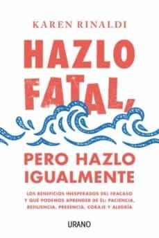 Papel HAZLO FATAL PERO HAZLO IGUALMENTE LOS BENEFICIOS INESPERADOS DEL FRACASO Y QUE PODEMOS APRENDER DE E