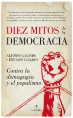 Papel DIEZ MITOS DE LA DEMOCRACIA CONTRA LA DEMAGOGIA Y EL POPULISMO