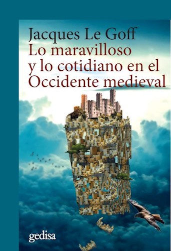 Papel LO MARAVILLOSO Y LO COTIDIANO EN EL OCCIDENTE MEDIEVAL (COLECCION HISTORIA)