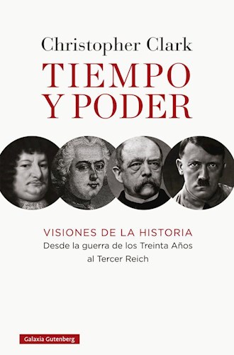Papel TIEMPO Y PODER VISIONES DE LA HISTORIA DESDE LA GUERRA DE LOS TREINTA AÑOS AL TERCER REICH (CARTONE)