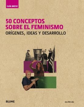 Papel 50 CONCEPTOS SOBRE EL FEMINISMO ORIGENES IDEAS Y DESARROLLO (COLECCION GUIA BREVE) (CARTONE)