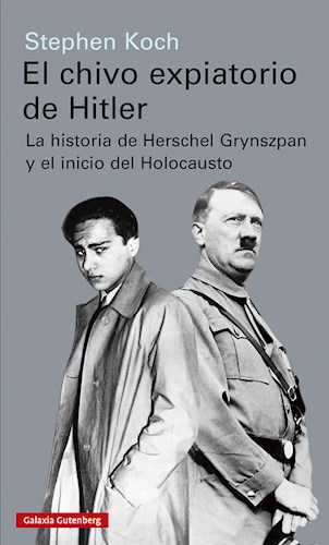 Papel CHIVO EXPIATORIO DE HITLER LA HISTORIA DE HERSCHEL GRYNSZPAN Y EL INICIO DEL HOLOCAUSTO (CARTONE)