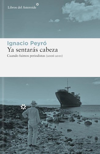 Papel YA SENTARAS CABEZA CUANDO FUIMOS PERIODISTAS 2006-2011