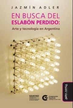 Papel EN BUSCA DEL ESLABON PERDIDO ARTE Y TECNOLOGIA EN ARGENTINA (COLECCION CAEZ)