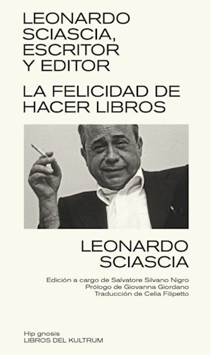 Papel LEONARDO SCIASCIA ESCRITOR Y EDITOR LA FELICIDAD DE HACER LIBROS (COLECCION HIP GNOSIS 02)