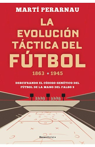  La Evolución Táctica Del Fútbol 1863-1945 - Martí Perarnau
