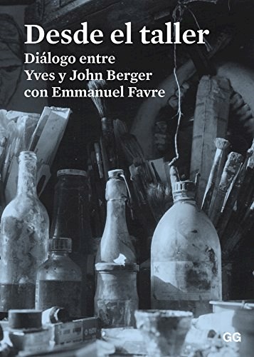 Papel DESDE EL TALLER DIALOGO ENTRE YVES Y JOHN BERGER CON EMMANUEL FAVRE (RUSTICA)