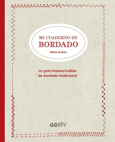 Papel MI CUADERNO DE BORDADO LA GUIA IMPRESCINDIBLE DE BORDADO TRADICIONAL (COLECCION DIY) (CARTONE)