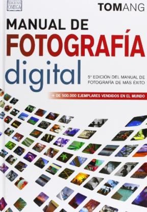 Papel MANUAL DE FOTOGRAFIA DIGITAL (5 EDICION DEL MANUAL DE FOTOGRAFIA DE MAS EXITO) (ILUSTRADO) (CARTONE)