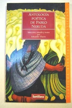 Papel ANTOLOGIA POETICA DE PABLO NERUDA (COLECCION CLASICOS ESENCIALES SANTILLANA)