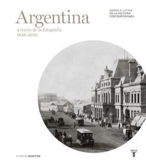 Papel ARGENTINA A TRAVES DE LA FOTOGRAFIA 1848-2010 (CARTONE)  (AMERICA LATINA EN LA HISTORIA CON
