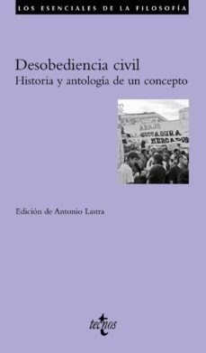 Papel DESOBEDIENCIA CIVIL HISTORIA Y ANTOLOGIA DE UN CONCEPTO (COLECCION LOS ESENCIALES DE LA FILOSOFIA)