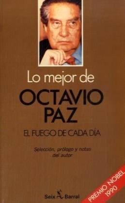 Papel MEJOR DE OCTAVIO PAZ/ EL FUEGO DE CADA DIA