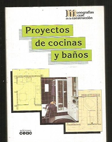 Papel PROYECTOS DE COCINAS Y BAÑOS (MONOGRAFIAS CEAC DE LA CONSTRUCCION)