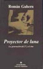Papel PROYECTOR DE LUNA LA GENERACION DEL 27 Y EL CINE (COLECCION ARGUMENTOS 231)