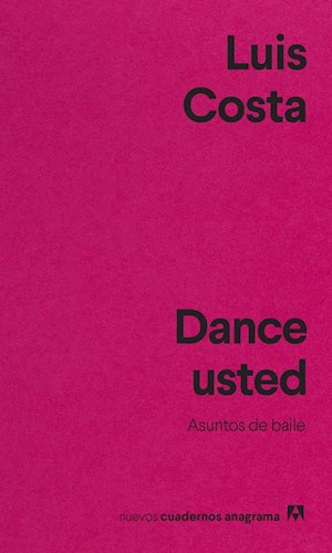 Papel DANCE USTED ASUNTOS DE BAILE (COLECCION NUEVOS CUADERNOS ANAGRAMA 55)