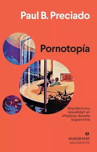 Papel PORNOTOPIA ARQUITECTURA Y SEXUALIDAD EN PLAYBOY DURANTE LA GUERRA FRIA (COLECCION ARGUMENTOS 413)