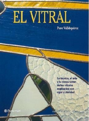 Papel VITRAL LA TECNICA EL ARTE Y LA RESTAURACION DE LOS VITRALES (ARTES Y OFICIOS) (CARTONE)
