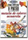 Papel MEZCLA DE COLORES ACUARELA (GUIAS PARRAMON PARA EMPEZAR A PINTAR) (CARTONE)
