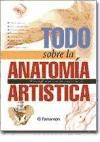 Papel TODO SOBRE LA ANATOMIA ARTISTICA (MANUAL IMPRESCINDIBLE PARA EL ARTISTA) (CARTONE)