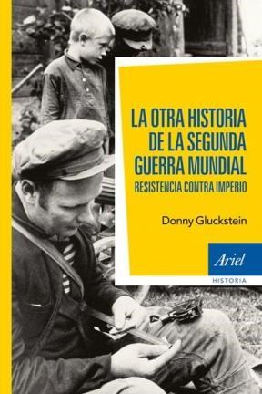 Papel OTRA HISTORIA DE LA SEGUNDA GUERRA MUNDIAL RESISTENCIA CONTRA IMPERIO (ARIEL HISTORIA)