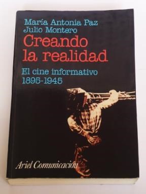 Papel CREANDO LA REALIDAD EL CINE INFORMATIVO 1895-1945 (COLECCION ARIEL COMUNICACION)